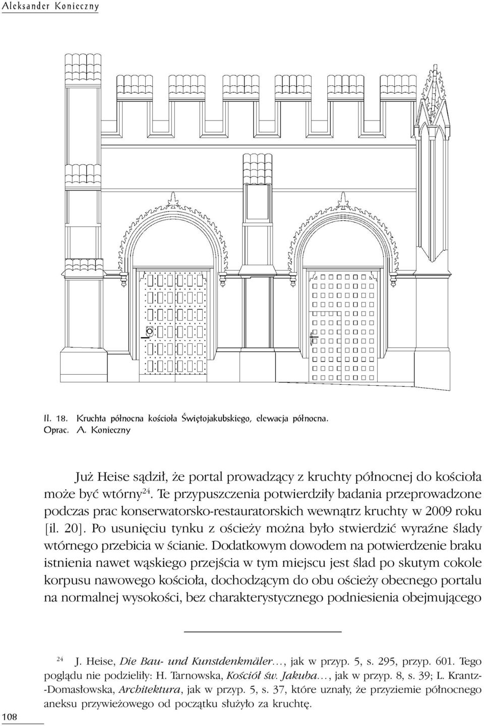 Te przypuszczenia potwierdziły badania przeprowadzone podczas prac konserwatorsko-restauratorskich wewnątrz kruchty w 2009 roku [il. 20].