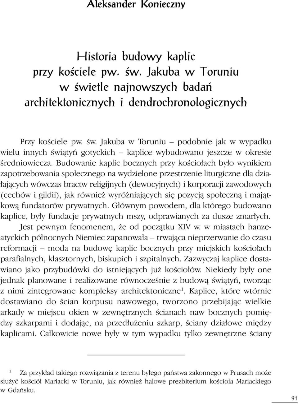 zawodowych (cechów i gildii), jak również wyróżniających się pozycją społeczną i majątkową fundatorów prywatnych.