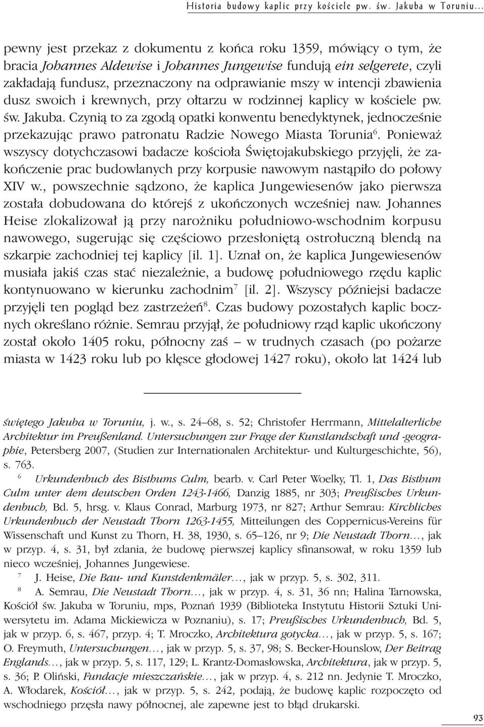 intencji zbawienia dusz swoich i krewnych, przy ołtarzu w rodzinnej kaplicy w kościele pw. św. Jakuba.