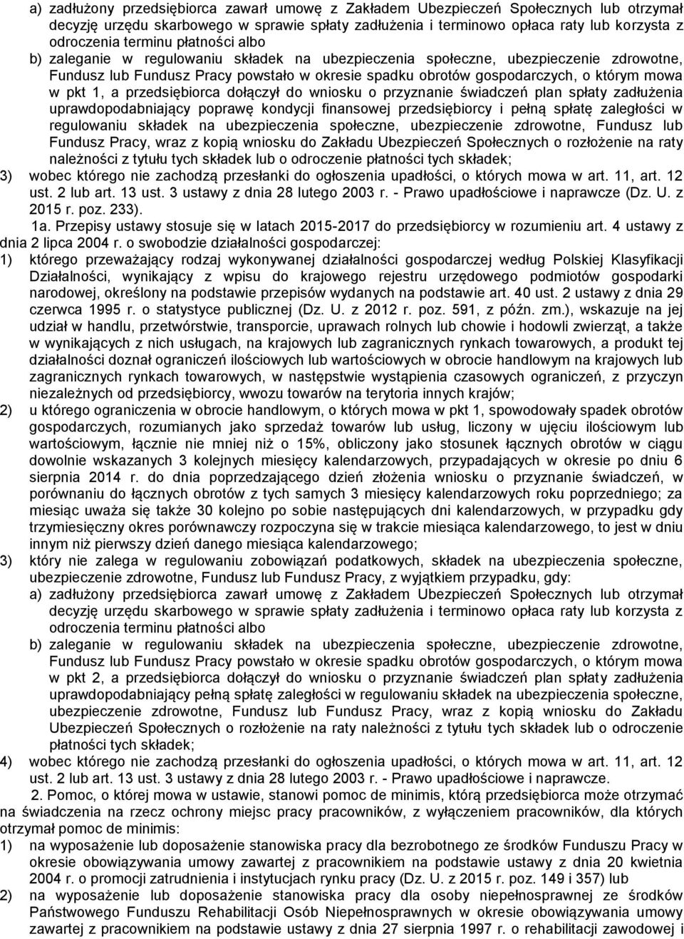 w pkt 1, a przedsiębiorca dołączył do wniosku o przyznanie świadczeń plan spłaty zadłużenia uprawdopodabniający poprawę kondycji finansowej przedsiębiorcy i pełną spłatę zaległości w regulowaniu