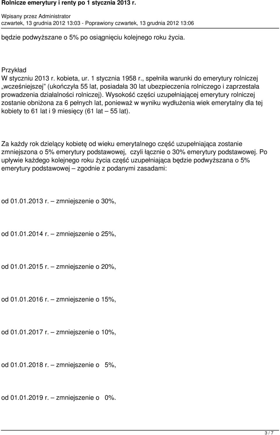 Wysokość części uzupełniającej emerytury rolniczej zostanie obniżona za 6 pełnych lat, ponieważ w wyniku wydłużenia wiek emerytalny dla tej kobiety to 61 lat i 9 miesięcy (61 lat 55 lat).