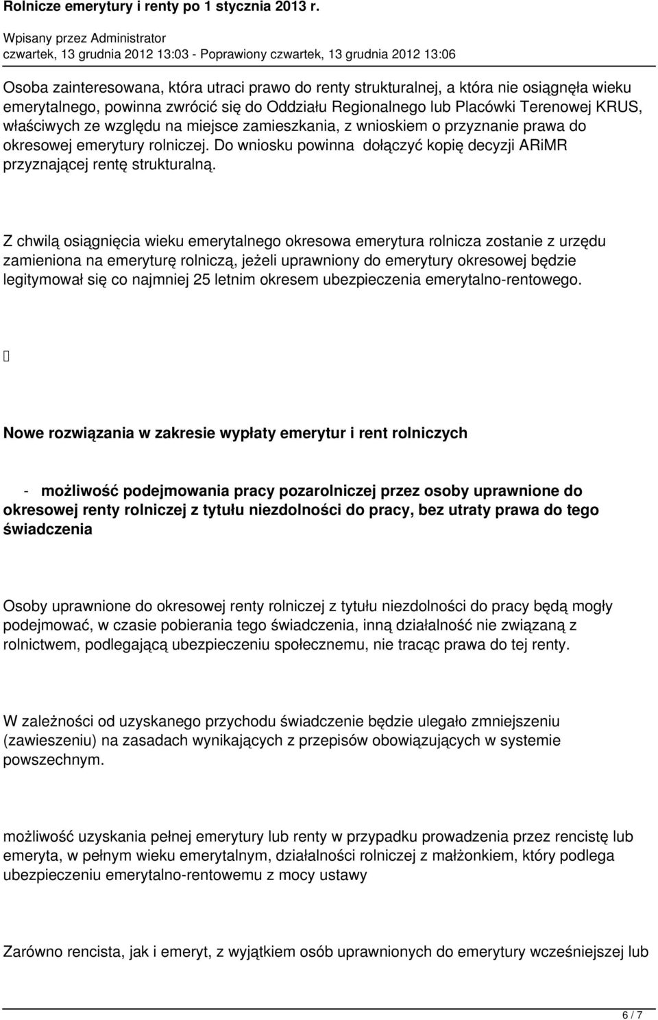 Z chwilą osiągnięcia wieku emerytalnego okresowa emerytura rolnicza zostanie z urzędu zamieniona na emeryturę rolniczą, jeżeli uprawniony do emerytury okresowej będzie legitymował się co najmniej 25