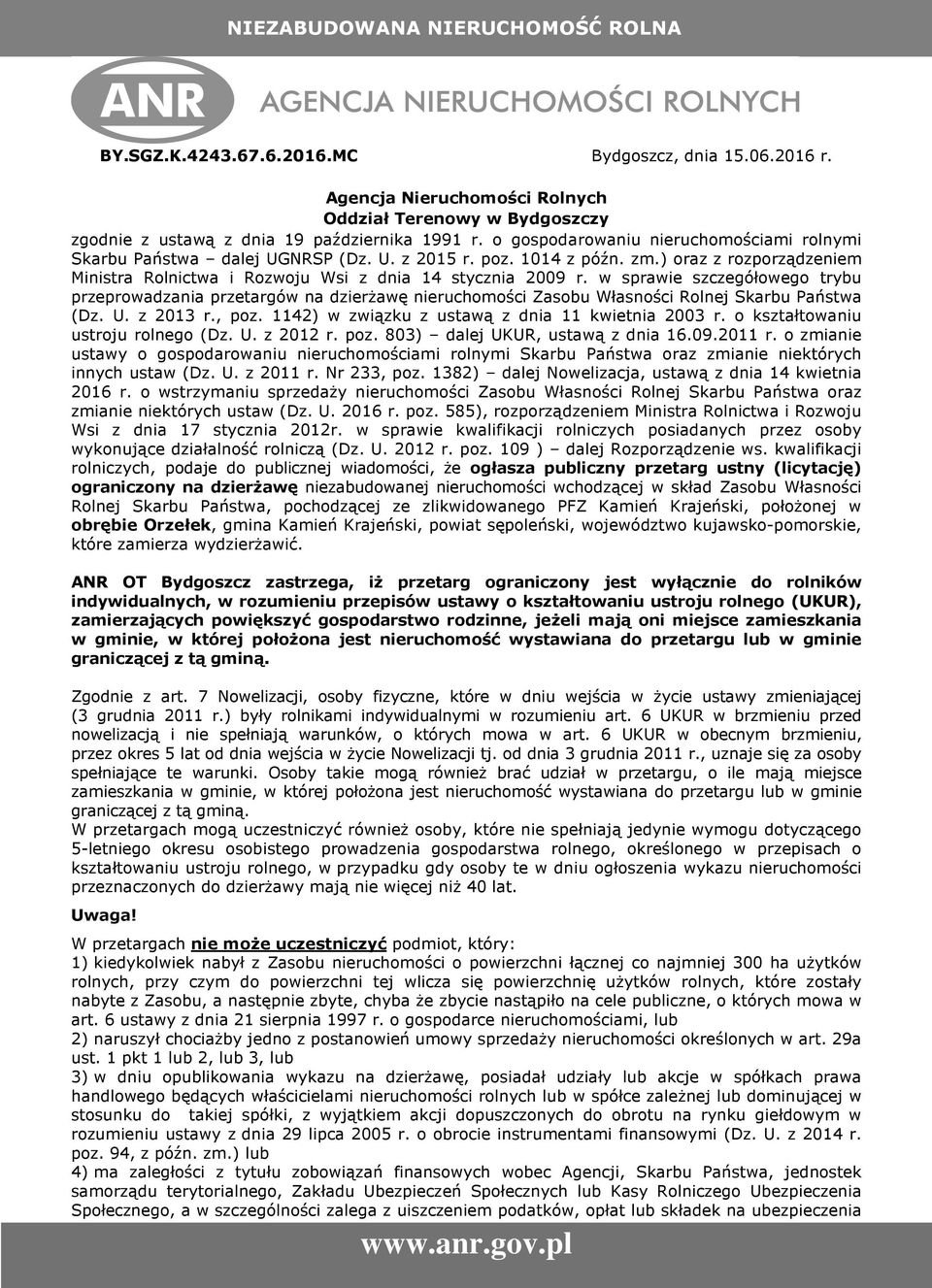 w sprawie szczegółowego trybu przeprowadzania przetargów na dzierżawę nieruchomości Zasobu Własności Rolnej Skarbu Państwa (Dz. U. z 2013 r., poz. 1142) w związku z ustawą z dnia 11 kwietnia 2003 r.