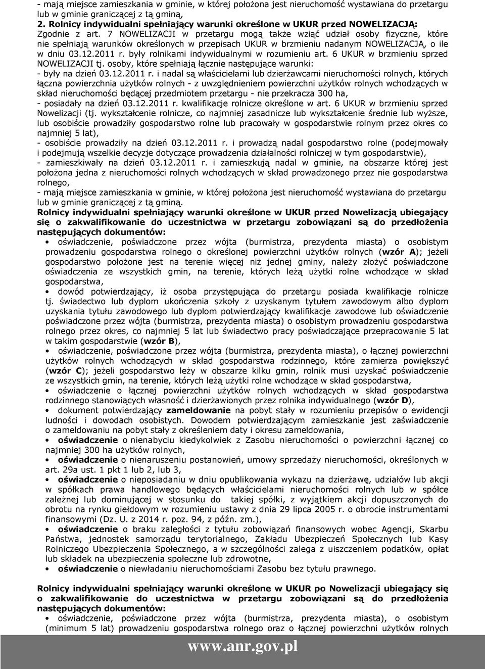 7 NOWELIZACJI w przetargu mogą także wziąć udział osoby fizyczne, które nie spełniają warunków określonych w przepisach UKUR w brzmieniu nadanym NOWELIZACJĄ, o ile w dniu 03.12.2011 r.