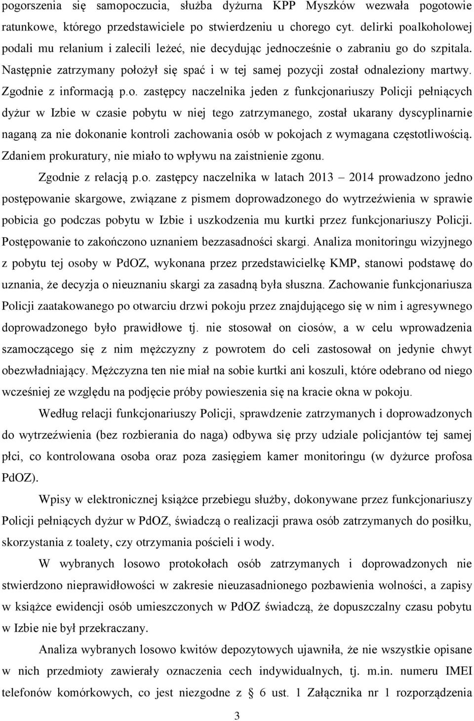 Zgodnie z informacją p.o. zastępcy naczelnika jeden z funkcjonariuszy Policji pełniących dyżur w Izbie w czasie pobytu w niej tego zatrzymanego, został ukarany dyscyplinarnie naganą za nie dokonanie