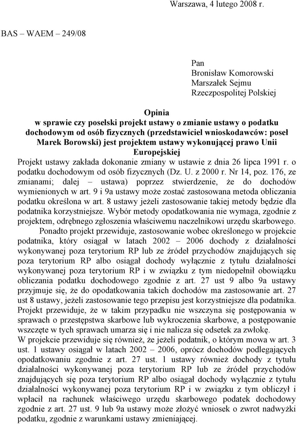 wnioskodawców: poseł Marek Borowski) jest projektem ustawy wykonującej prawo Unii Europejskiej Projekt ustawy zakłada dokonanie zmiany w ustawie z dnia 26 lipca 1991 r.