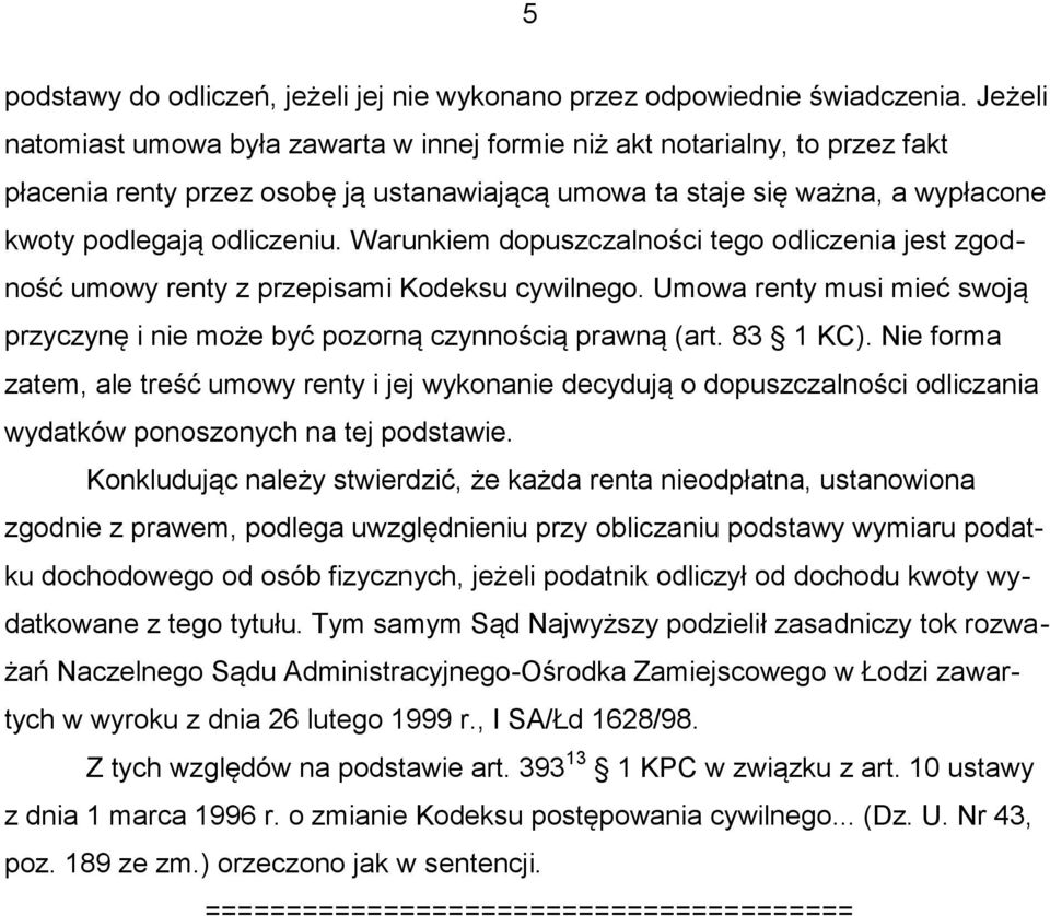 Warunkiem dopuszczalności tego odliczenia jest zgodność umowy renty z przepisami Kodeksu cywilnego. Umowa renty musi mieć swoją przyczynę i nie może być pozorną czynnością prawną (art. 83 1 KC).