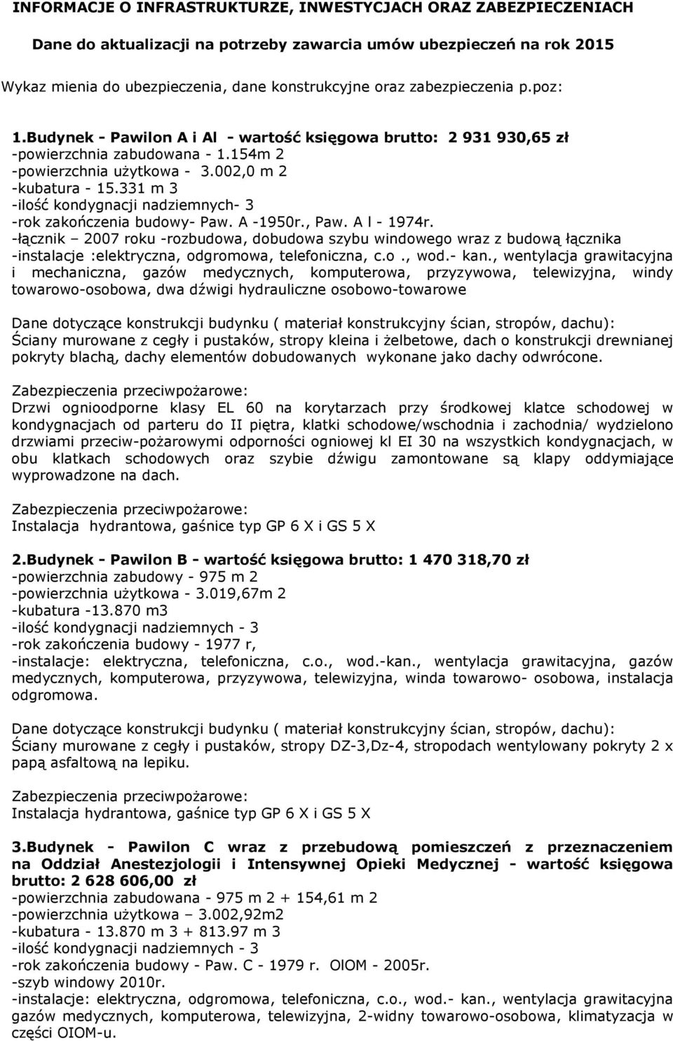 331 m 3 -ilość kondygnacji nadziemnych- 3 -rok zakończenia budowy- Paw. A -1950r., Paw. A l - 1974r.