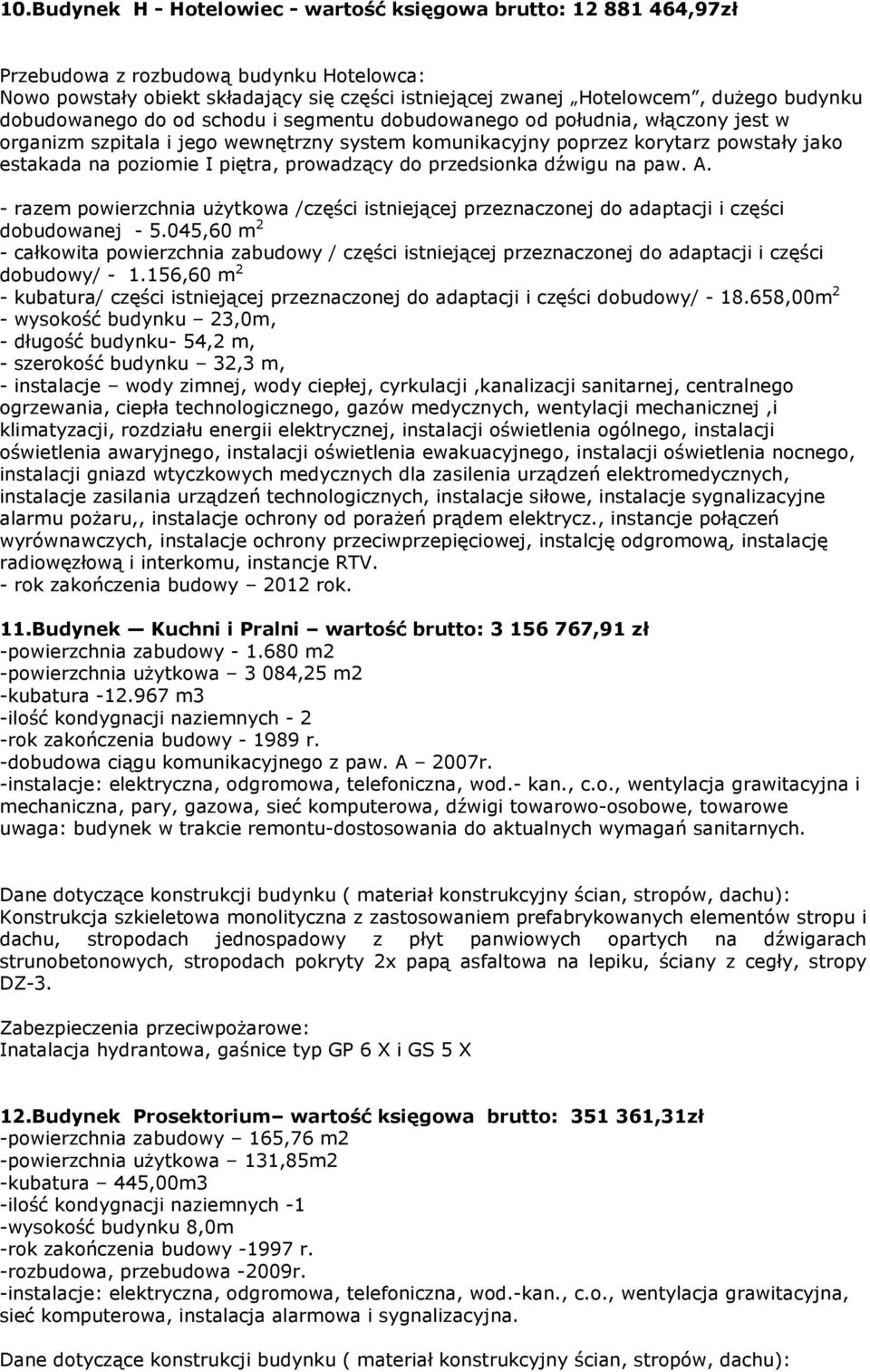 prowadzący do przedsionka dźwigu na paw. A. - razem powierzchnia użytkowa /części istniejącej przeznaczonej do adaptacji i części dobudowanej - 5.