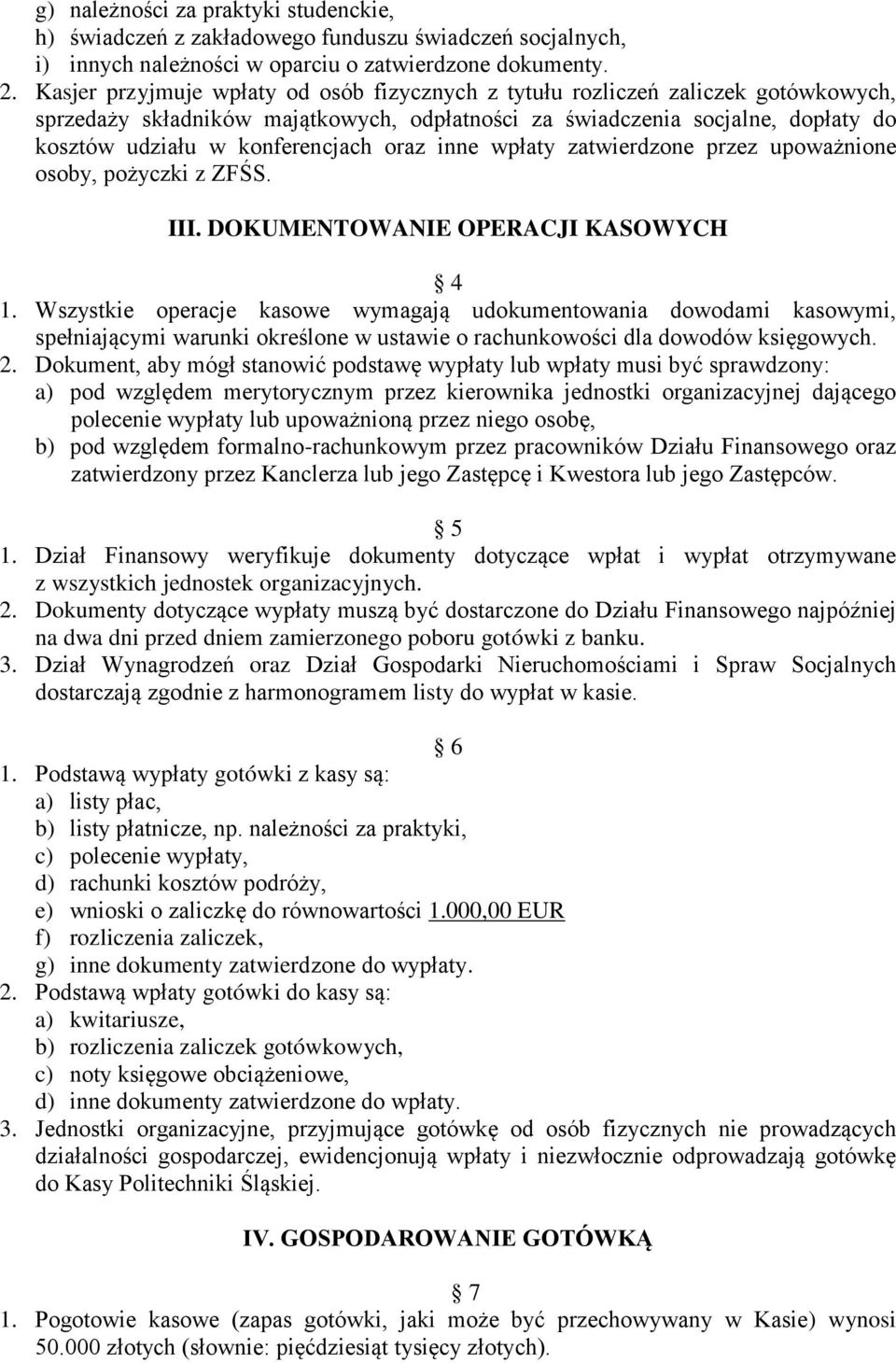 oraz inne wpłaty zatwierdzone przez upoważnione osoby, pożyczki z ZFŚS. III. DOKUMENTOWANIE OPERACJI KASOWYCH 4 1.