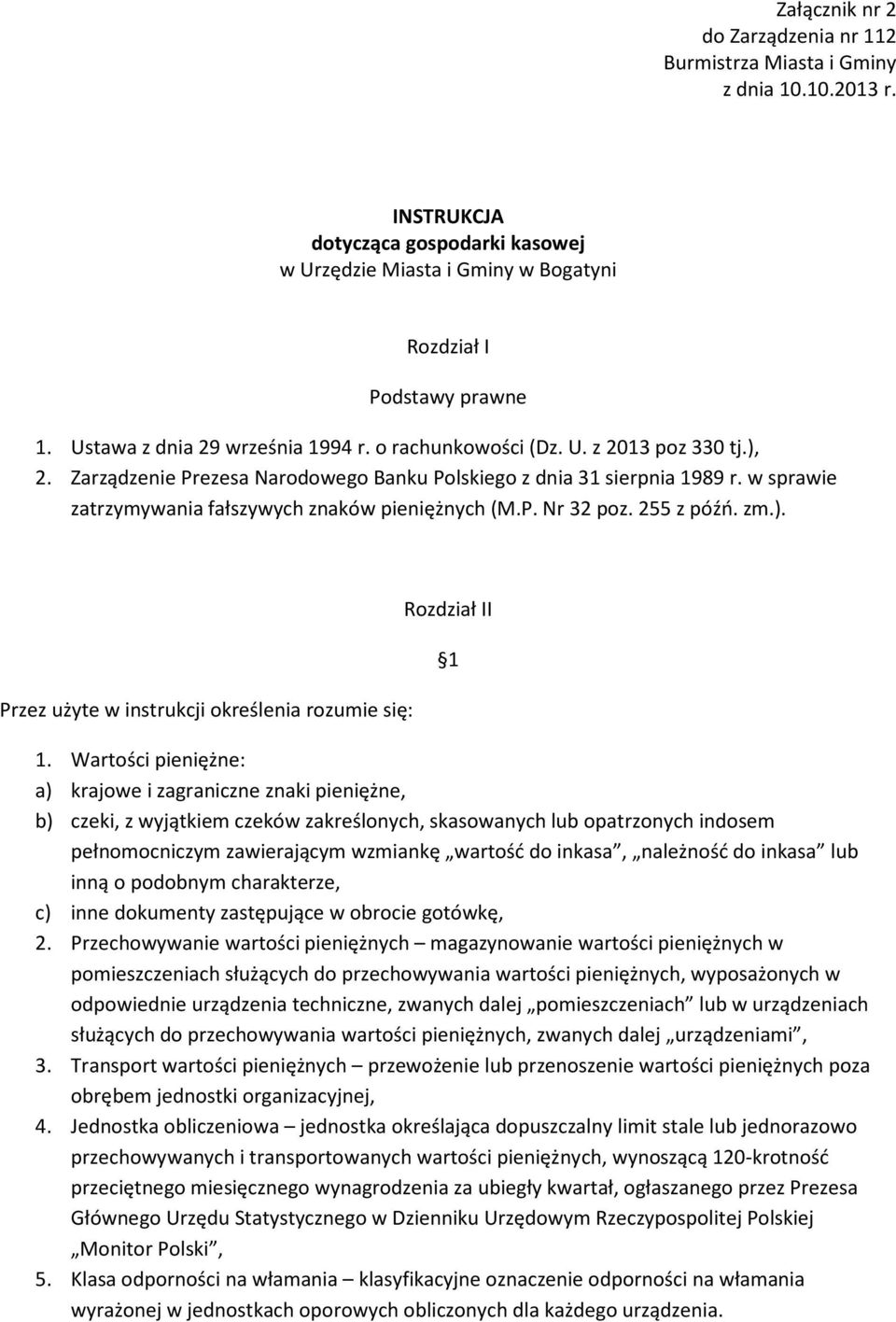 w sprawie zatrzymywania fałszywych znaków pieniężnych (M.P. Nr 32 poz. 255 z późń. zm.). Przez użyte w instrukcji określenia rozumie się: Rozdział II 1 1.