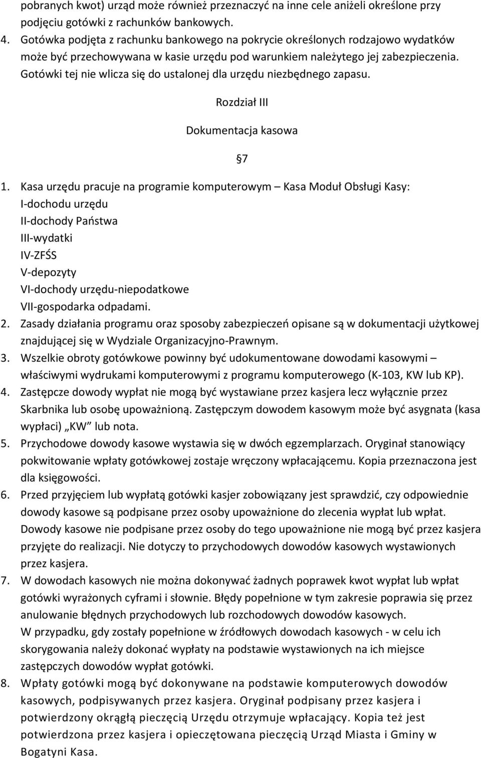 Gotówki tej nie wlicza się do ustalonej dla urzędu niezbędnego zapasu. Rozdział III Dokumentacja kasowa 7 1.