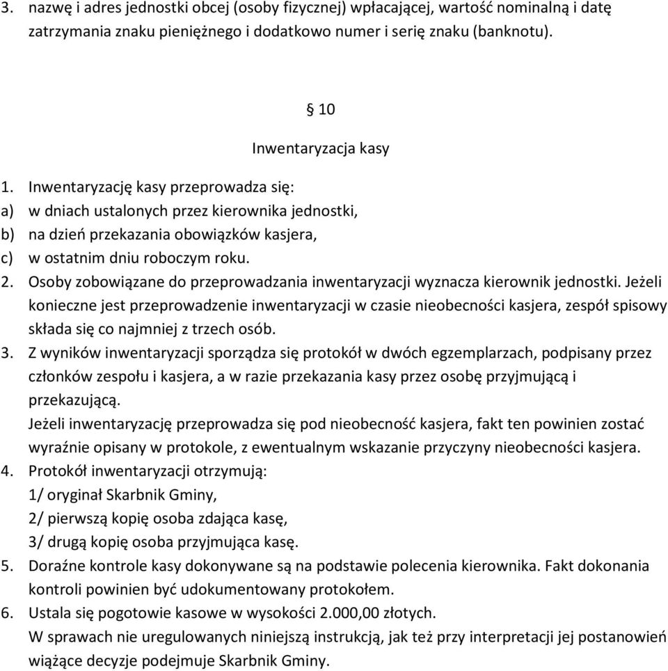 Osoby zobowiązane do przeprowadzania inwentaryzacji wyznacza kierownik jednostki.