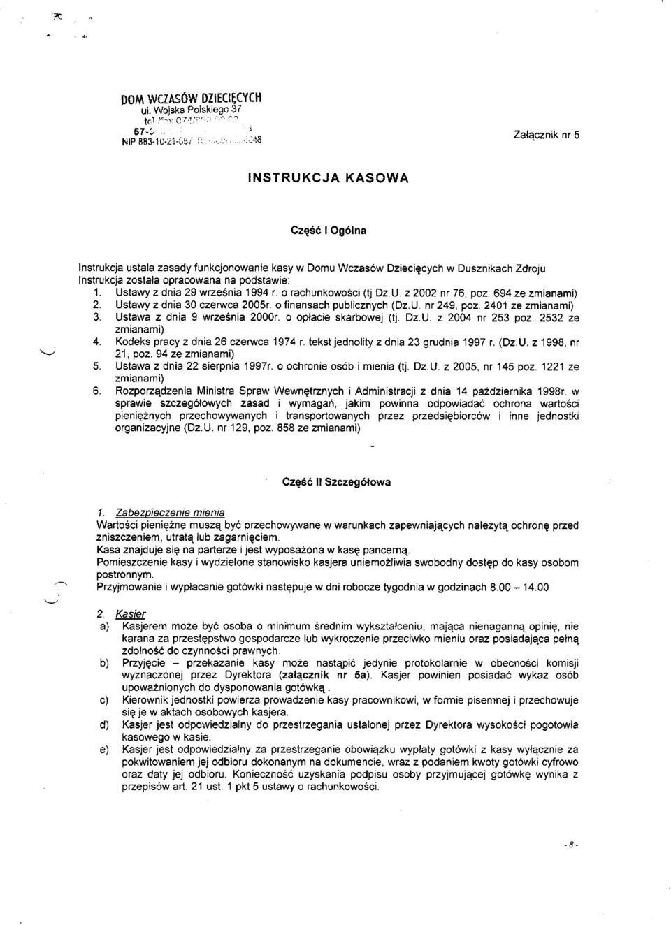 opracowana na podstawie: 1. Ustawy z dnia 29 września 1994 r. o rachunkowości (tj Dz.U. z 2002 nr 76, poz. 694 ze zmianami) 2. Ustawy z dnia 30 czerwca 2005r. o finansach publicznych (Dz.U. nr 249, poz.