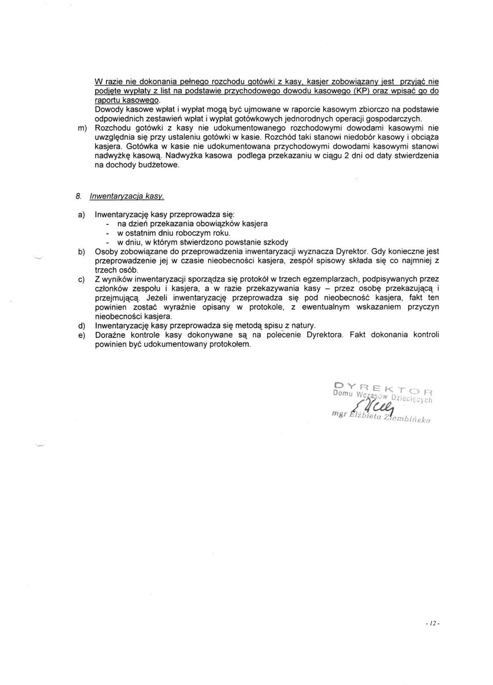 kasy nie udokumentowanego rozchodowymi dowodami kasowymi nie uwzględnia się przy ustaleniu gotówki w kasie. Rozchód taki stanowi niedobór kasowy i obciąża kasjera.
