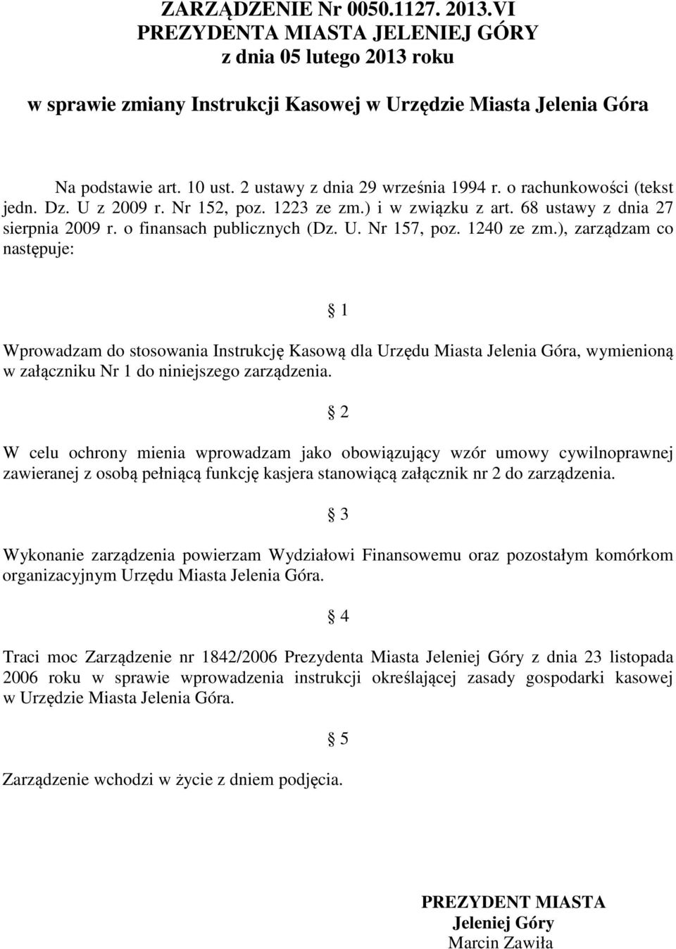 1240 ze zm.), zarządzam co następuje: 1 Wprowadzam do stosowania Instrukcję Kasową dla Urzędu Miasta Jelenia Góra, wymienioną w załączniku Nr 1 do niniejszego zarządzenia.