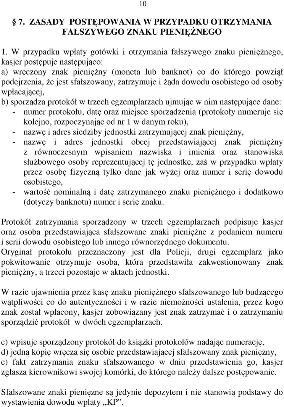 sfałszowany, zatrzymuje i żąda dowodu osobistego od osoby wpłacającej, b) sporządza protokół w trzech egzemplarzach ujmując w nim następujące dane: - numer protokołu, datę oraz miejsce sporządzenia