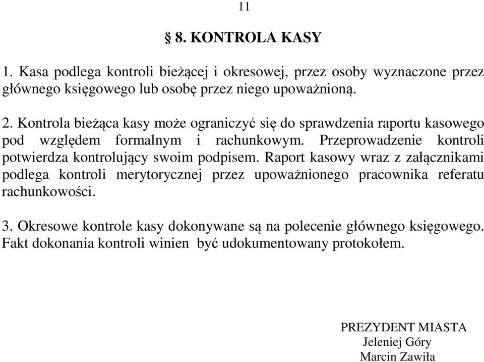 Przeprowadzenie kontroli potwierdza kontrolujący swoim podpisem.