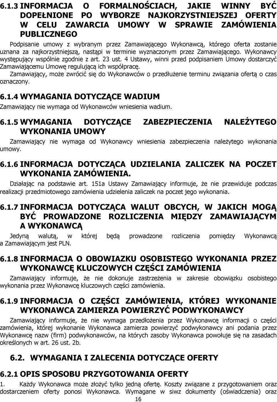 4 Ustawy, winni przed podpisaniem Umowy dostarczyć Zamawiającemu Umowę regulującą ich współpracę. Zamawiający, może zwrócić się do Wykonawców o przedłużenie terminu związania ofertą o czas oznaczony.