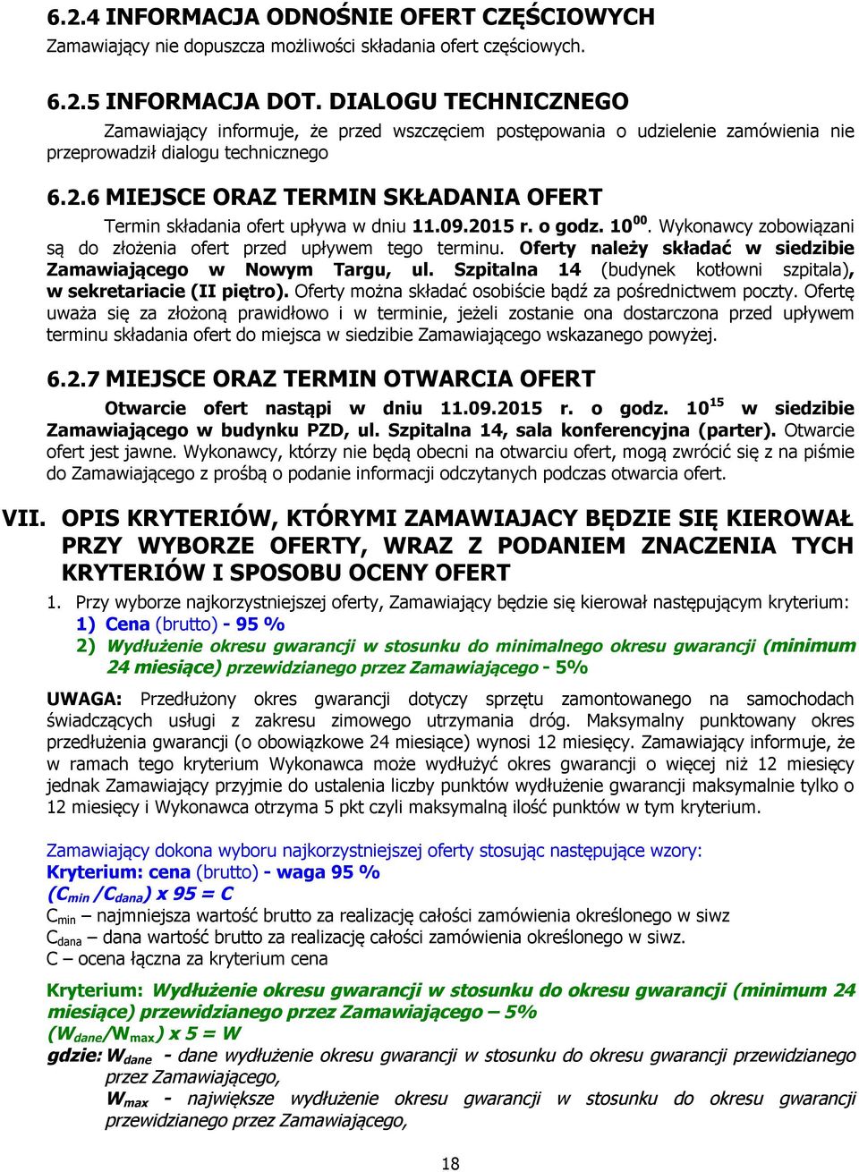 6 MIEJSCE ORAZ TERMIN SKŁADANIA OFERT Termin składania ofert upływa w dniu 11.09.2015 r. o godz. 10 00. Wykonawcy zobowiązani są do złożenia ofert przed upływem tego terminu.