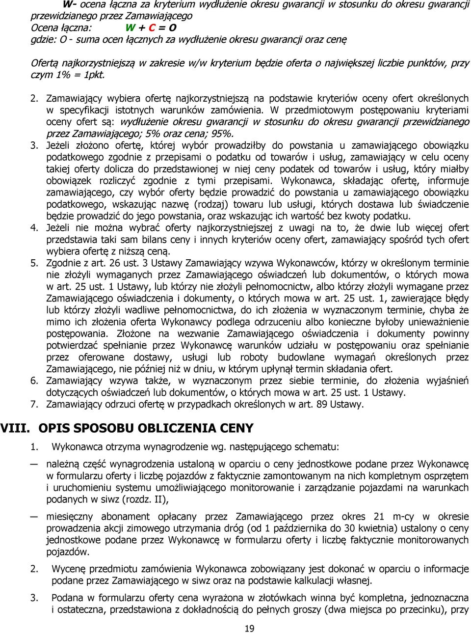 Zamawiający wybiera ofertę najkorzystniejszą na podstawie kryteriów oceny ofert określonych w specyfikacji istotnych warunków zamówienia.