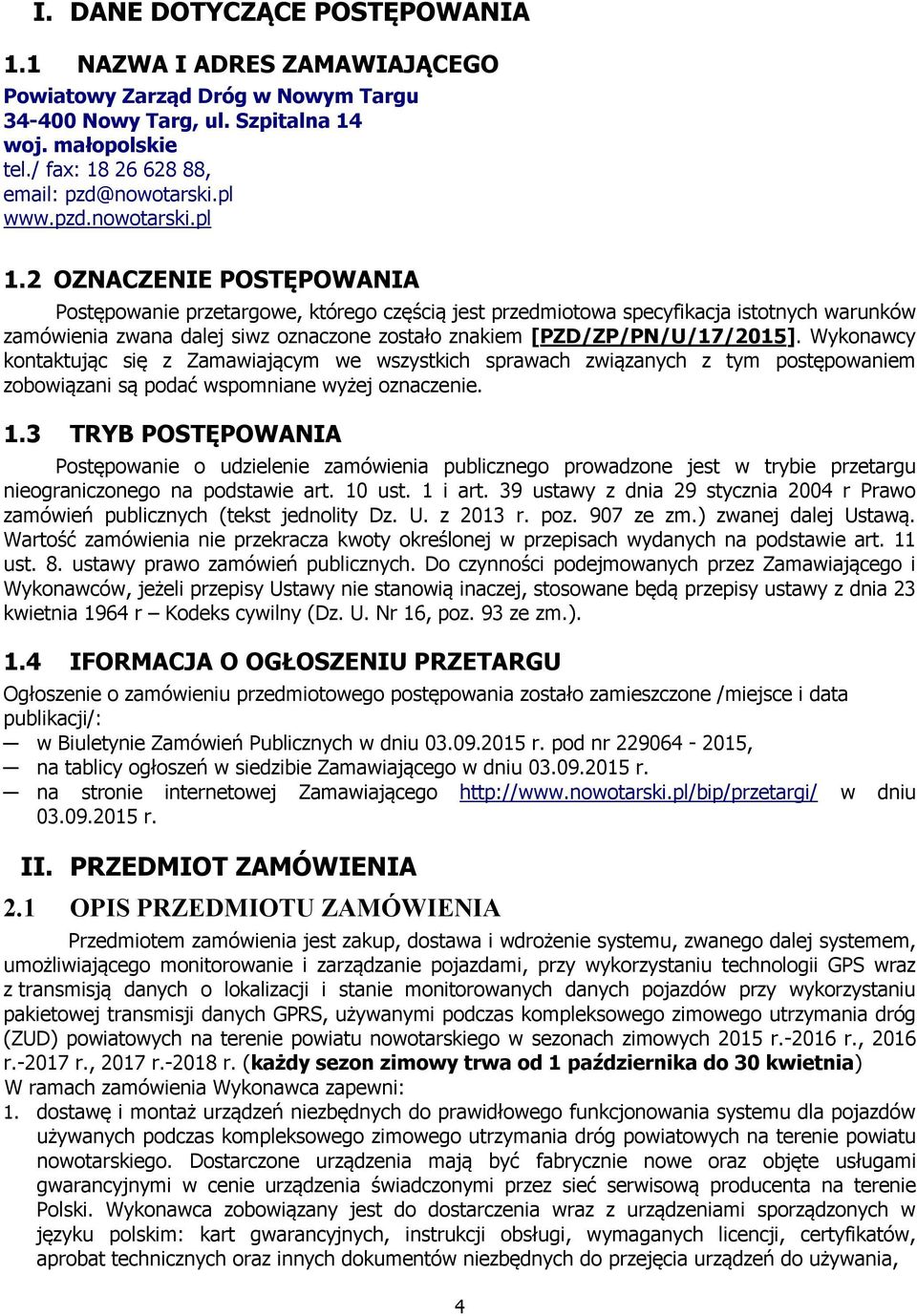 2 OZNACZENIE POSTĘPOWANIA Postępowanie przetargowe, którego częścią jest przedmiotowa specyfikacja istotnych warunków zamówienia zwana dalej siwz oznaczone zostało znakiem [PZD/ZP/PN/U/17/2015].