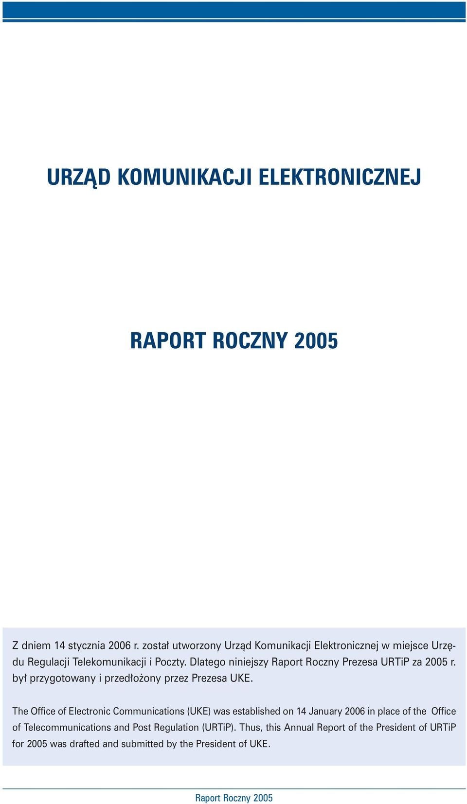 Dlatego niniejszy Raport Roczny Prezesa URTiP za 2005 r. by przygotowany i przed o ony przez Prezesa UKE.