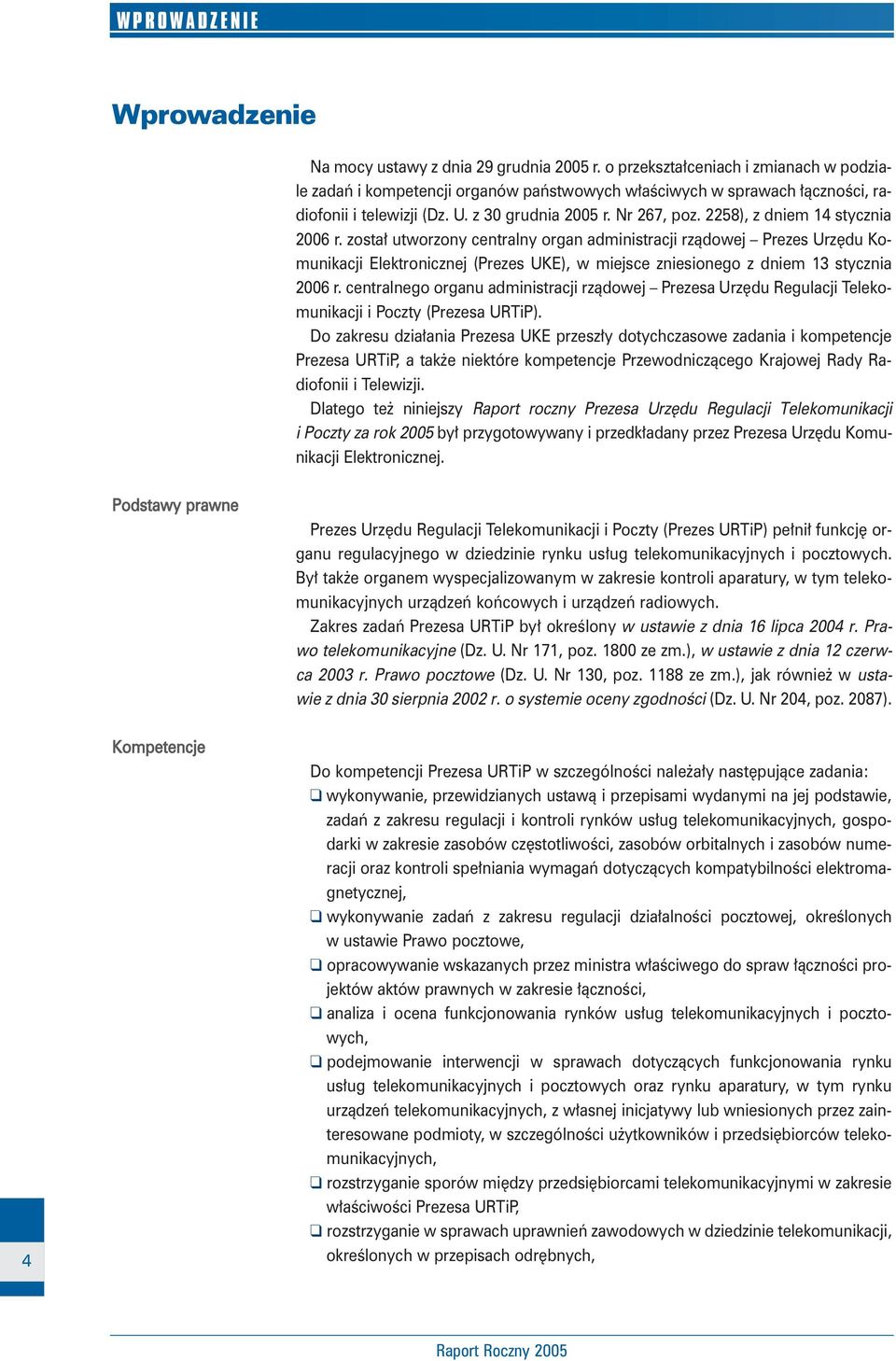 2258), z dniem 14 stycznia 2006 r. zosta utworzony centralny organ administracji rzàdowej Prezes Urz du Komunikacji Elektronicznej (Prezes UKE), w miejsce zniesionego z dniem 13 stycznia 2006 r.