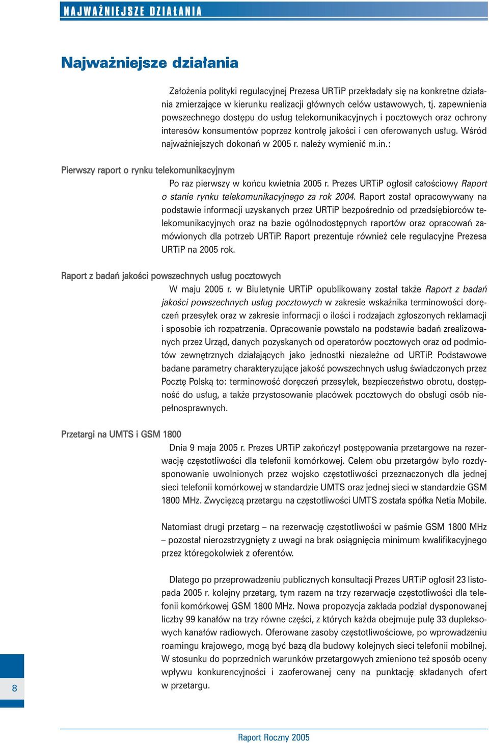 nale y wymieniç m.in.: Pierwszy raport o rynku telekomunikacyjnym Po raz pierwszy w koƒcu kwietnia 2005 r. Prezes URTiP og osi ca oêciowy Raport o stanie rynku telekomunikacyjnego za rok 2004.