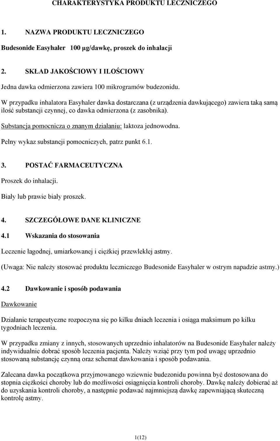 W przypadku inhalatora Easyhaler dawka dostarczana (z urządzenia dawkującego) zawiera taką samą ilość substancji czynnej, co dawka odmierzona (z zasobnika).