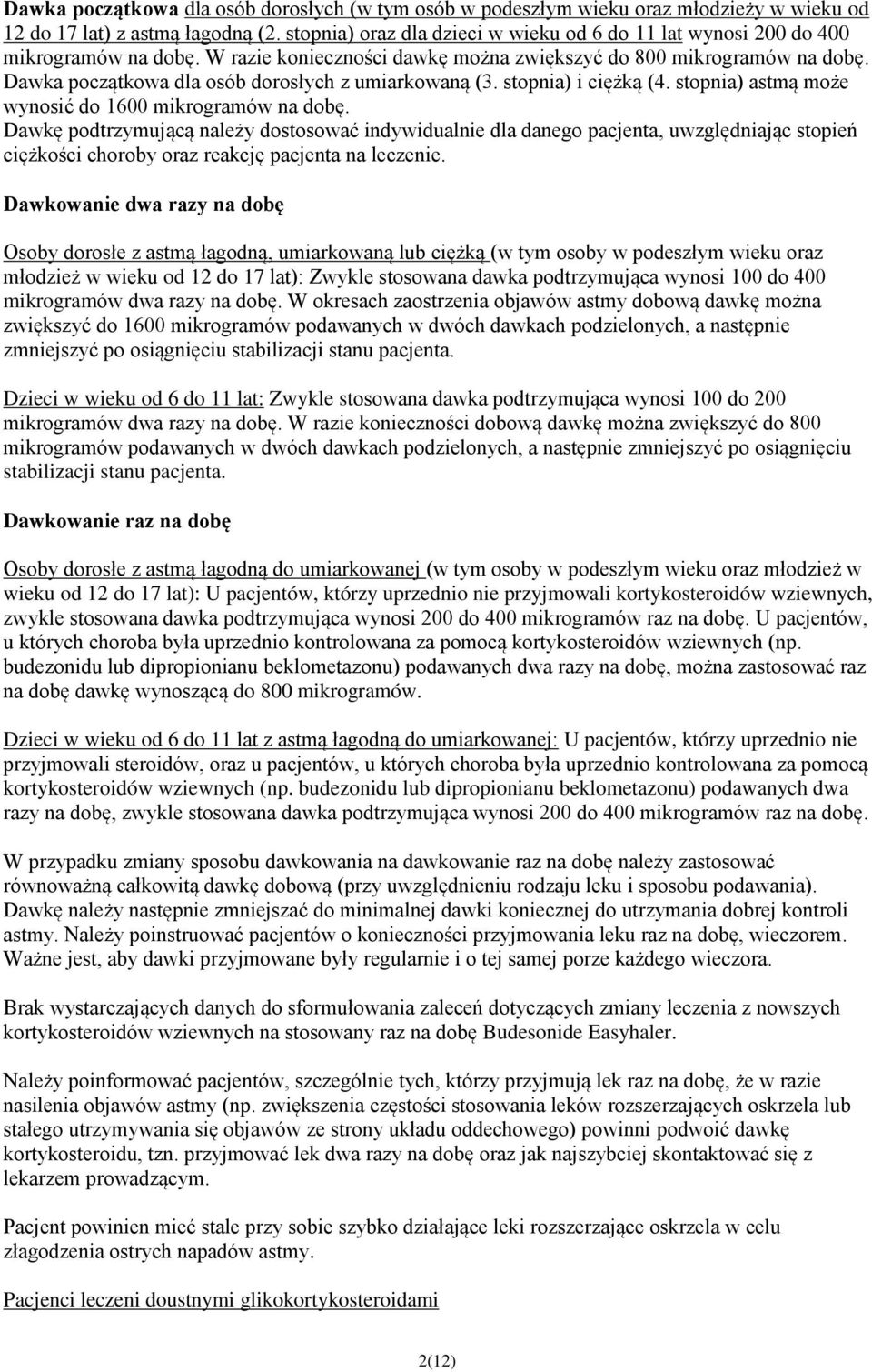 Dawka początkowa dla osób dorosłych z umiarkowaną (3. stopnia) i ciężką (4. stopnia) astmą może wynosić do 1600 mikrogramów na dobę.