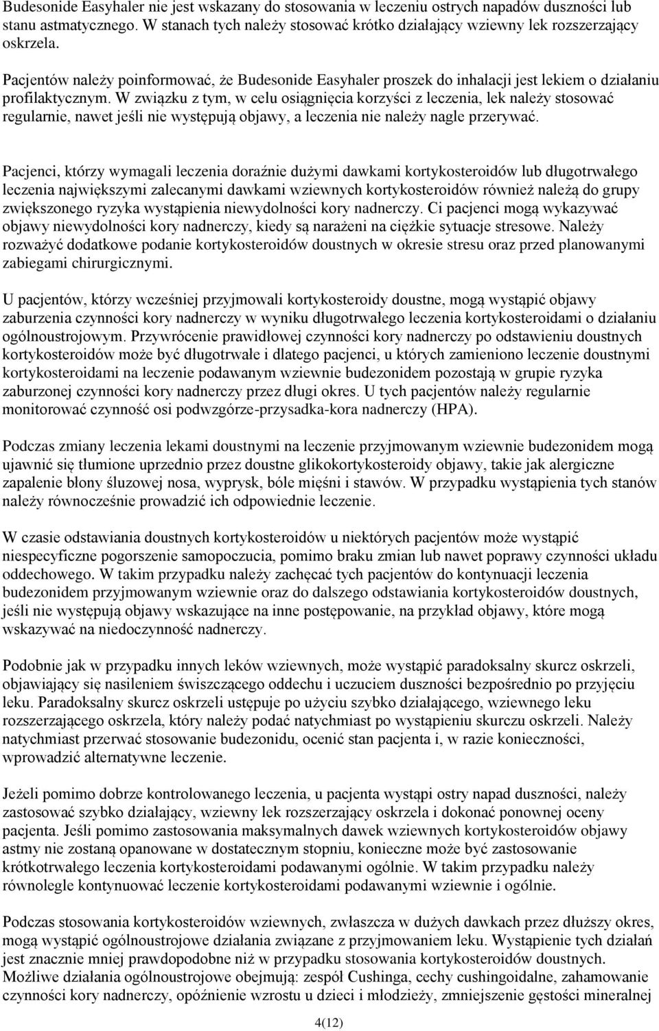 W związku z tym, w celu osiągnięcia korzyści z leczenia, lek należy stosować regularnie, nawet jeśli nie występują objawy, a leczenia nie należy nagle przerywać.