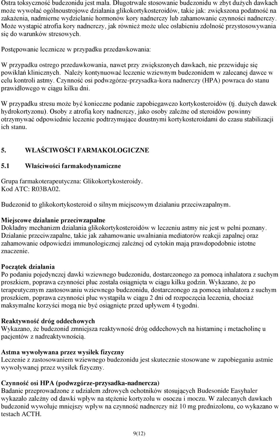 nadnerczy lub zahamowanie czynności nadnerczy. Może wystąpić atrofia kory nadnerczy, jak również może ulec osłabieniu zdolność przystosowywania się do warunków stresowych.