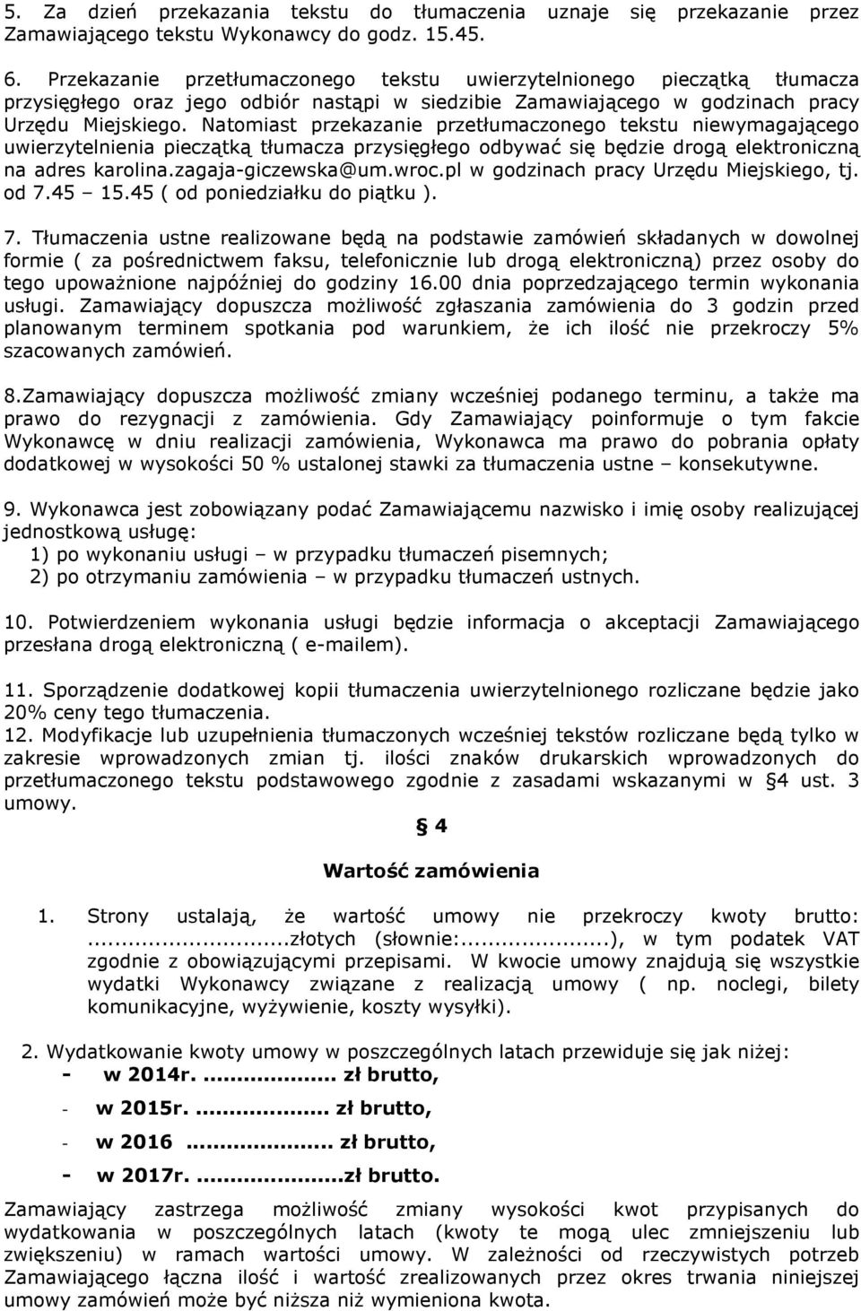 Natomiast przekazanie przetłumaczonego tekstu niewymagającego uwierzytelnienia pieczątką tłumacza przysięgłego odbywać się będzie drogą elektroniczną na adres karolina.zagaja-giczewska@um.wroc.