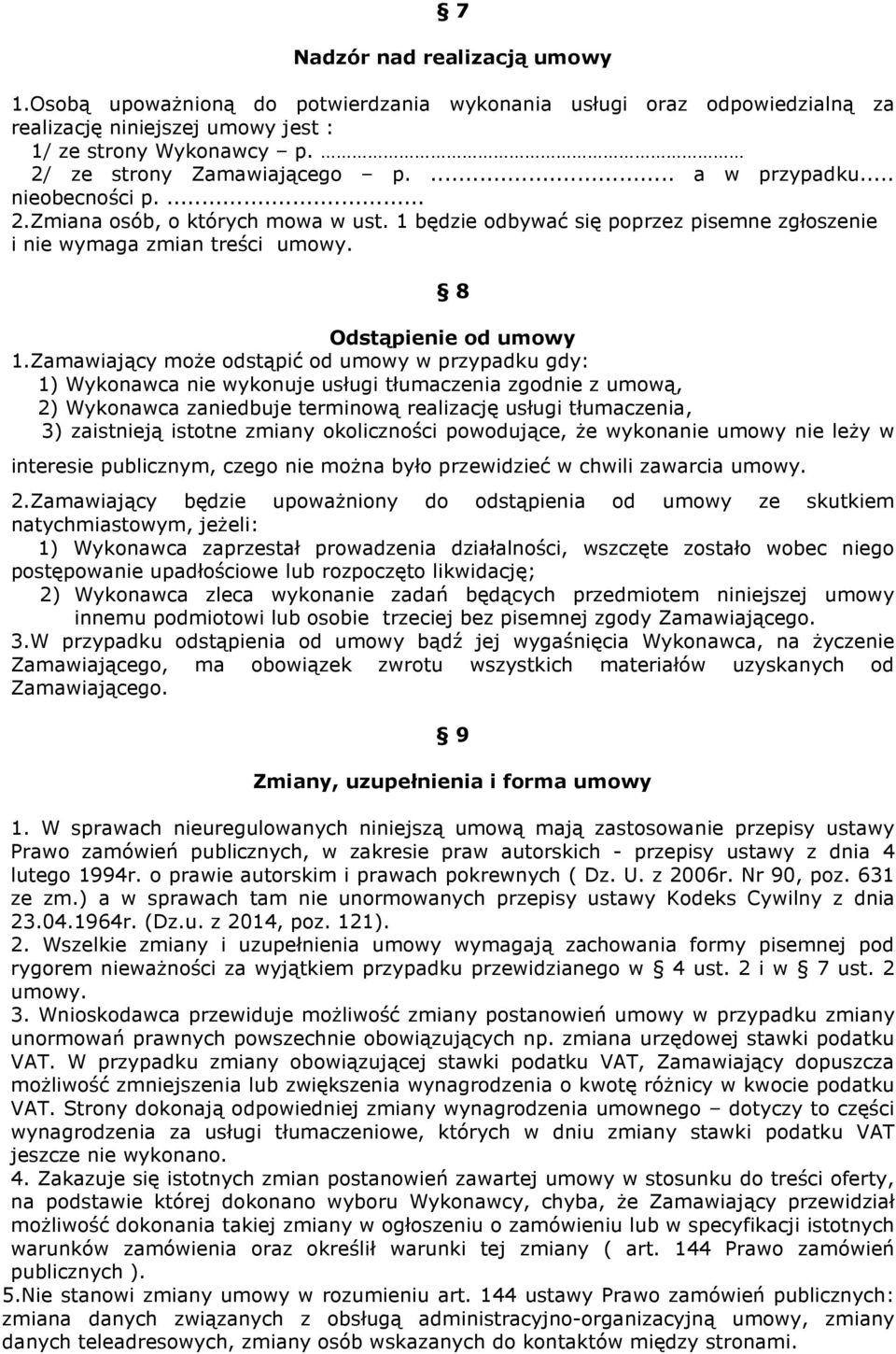 Zamawiający może odstąpić od umowy w przypadku gdy: 1) Wykonawca nie wykonuje usługi tłumaczenia zgodnie z umową, 2) Wykonawca zaniedbuje terminową realizację usługi tłumaczenia, 3) zaistnieją