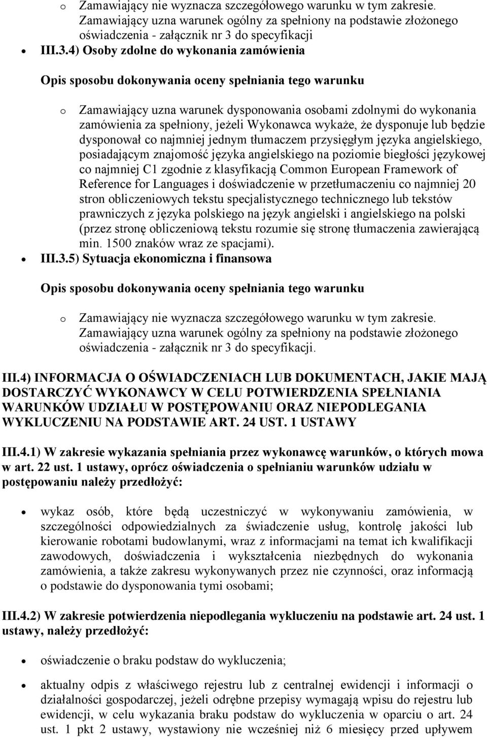 4) Osoby zdolne do wykonania zamówienia o Zamawiający uzna warunek dysponowania osobami zdolnymi do wykonania zamówienia za spełniony, jeżeli Wykonawca wykaże, że dysponuje lub będzie dysponował co