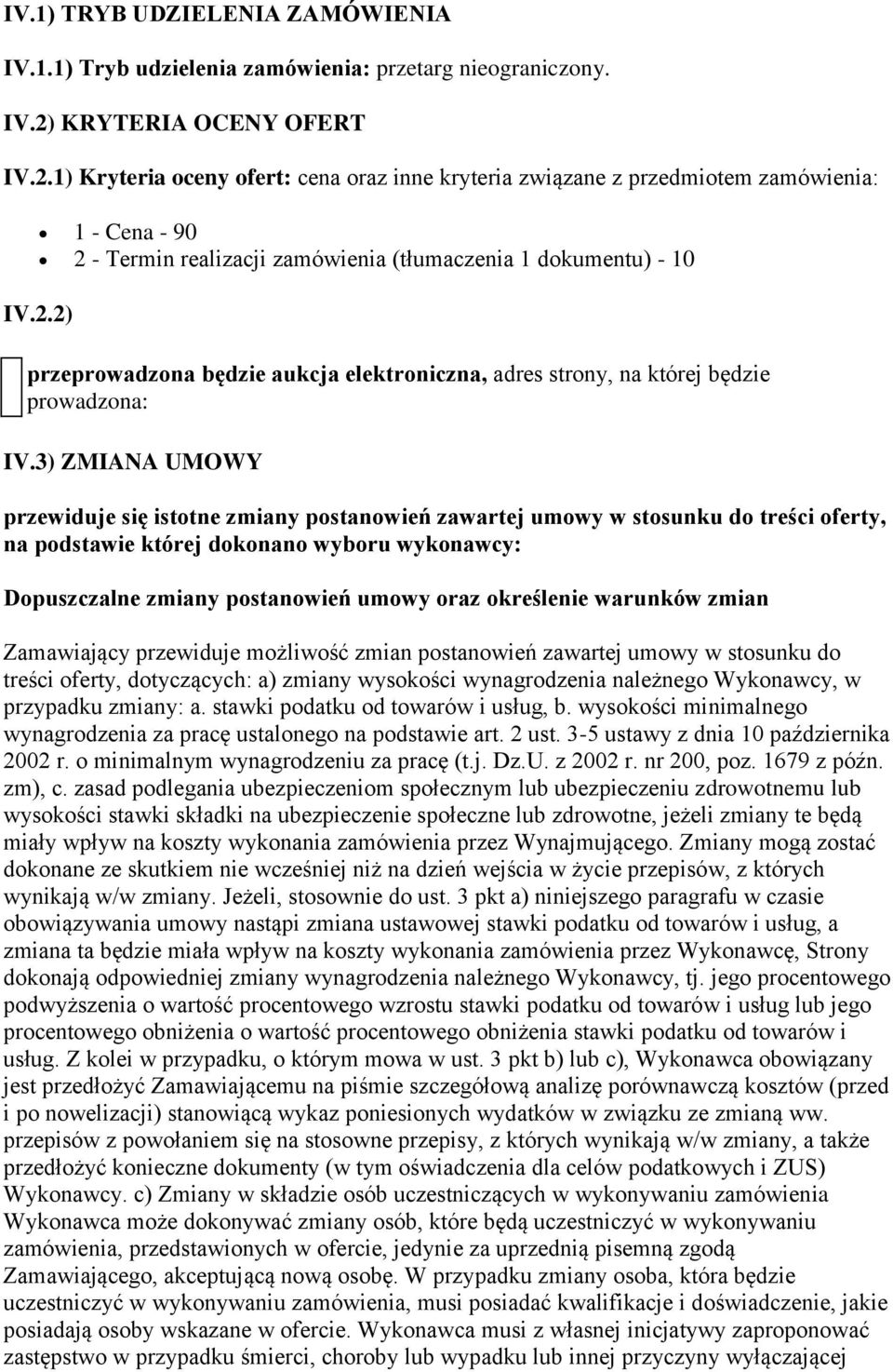 3) ZMIANA UMOWY przewiduje się istotne zmiany postanowień zawartej umowy w stosunku do treści oferty, na podstawie której dokonano wyboru wykonawcy: Dopuszczalne zmiany postanowień umowy oraz