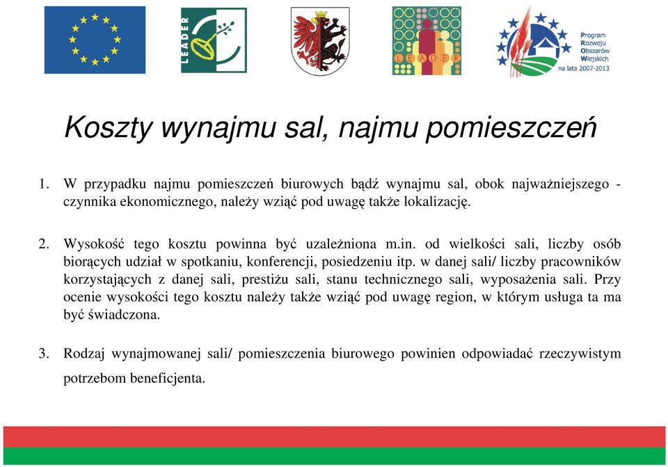 Wysokość tego kosztu powinna być uzaleŝniona m.in. od wielkości sali, liczby osób biorących udział w spotkaniu, konferencji, posiedzeniu itp.