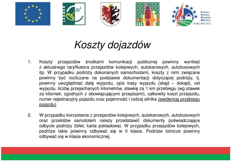 powinny uwzględniać datę wyjazdu, opis trasy wyjazdu (skąd dokąd), cel wyjazdu, liczbę przejechanych kilometrów, stawkę za 1 km przebiegu (wg stawek za kilometr, zgodnych z obowiązującymi