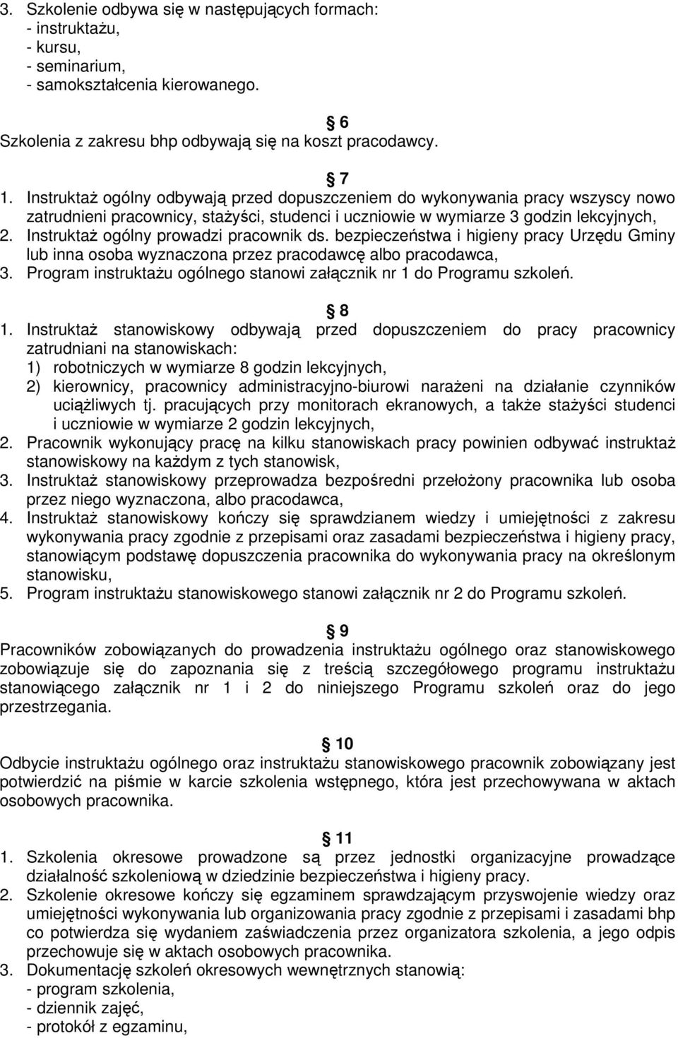 InstruktaŜ ogólny prowadzi pracownik ds. bezpieczeństwa i higieny pracy Urzędu Gminy lub inna osoba wyznaczona przez pracodawcę albo pracodawca, 3.