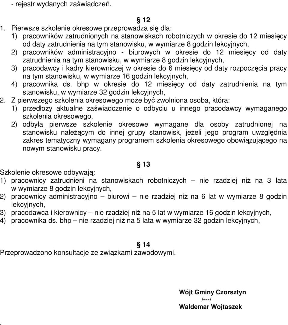 lekcyjnych, 2) pracowników administracyjno - biurowych w okresie do 12 miesięcy od daty zatrudnienia na tym stanowisku, w wymiarze 8 godzin lekcyjnych, 3) pracodawcy i kadry kierowniczej w okresie do