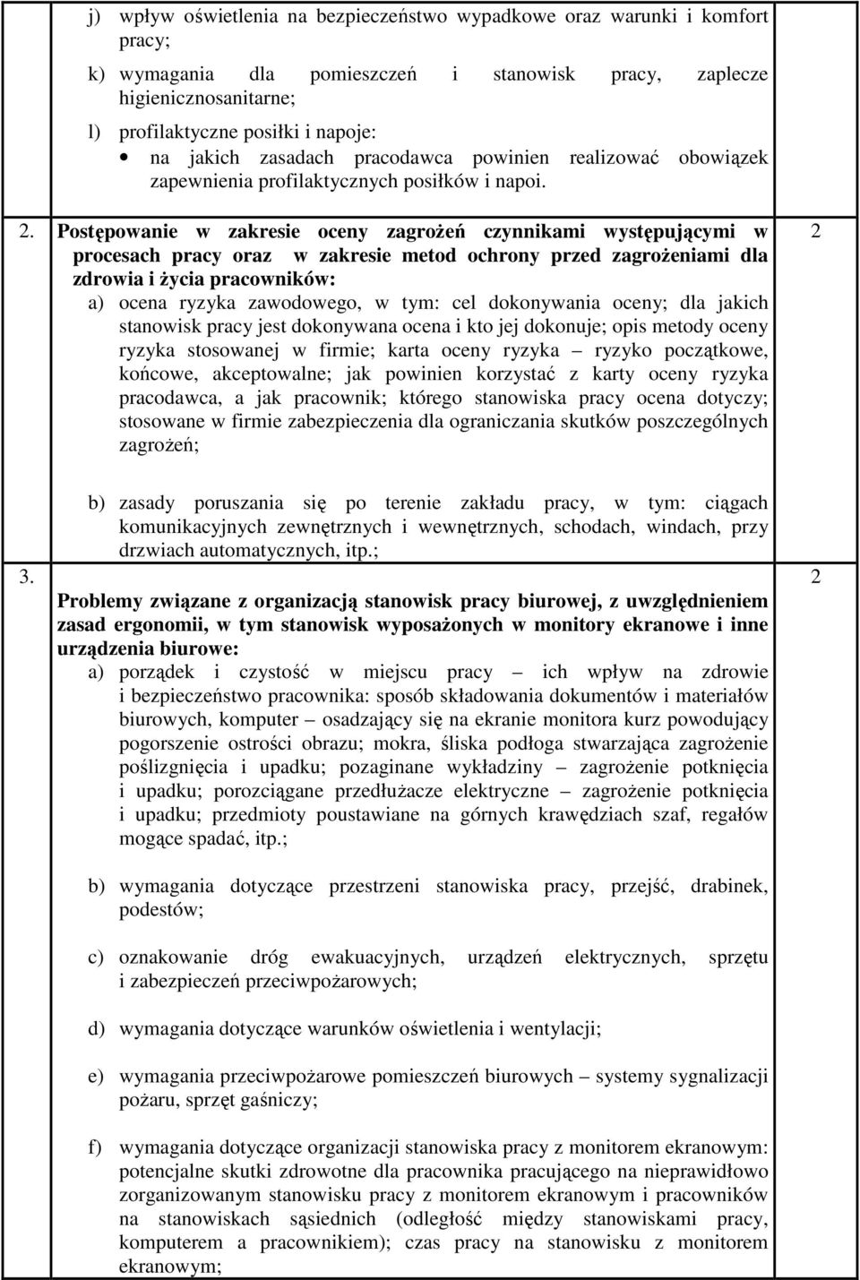 . Postępowanie w zakresie oceny zagroŝeń czynnikami występującymi w procesach pracy oraz w zakresie metod ochrony przed zagroŝeniami dla zdrowia i Ŝycia pracowników: a) ocena ryzyka zawodowego, w