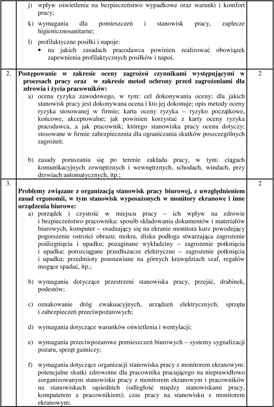 . Postępowanie w zakresie oceny zagroŝeń czynnikami występującymi w procesach pracy oraz w zakresie metod ochrony przed zagroŝeniami dla zdrowia i Ŝycia pracowników: a) ocena ryzyka zawodowego, w