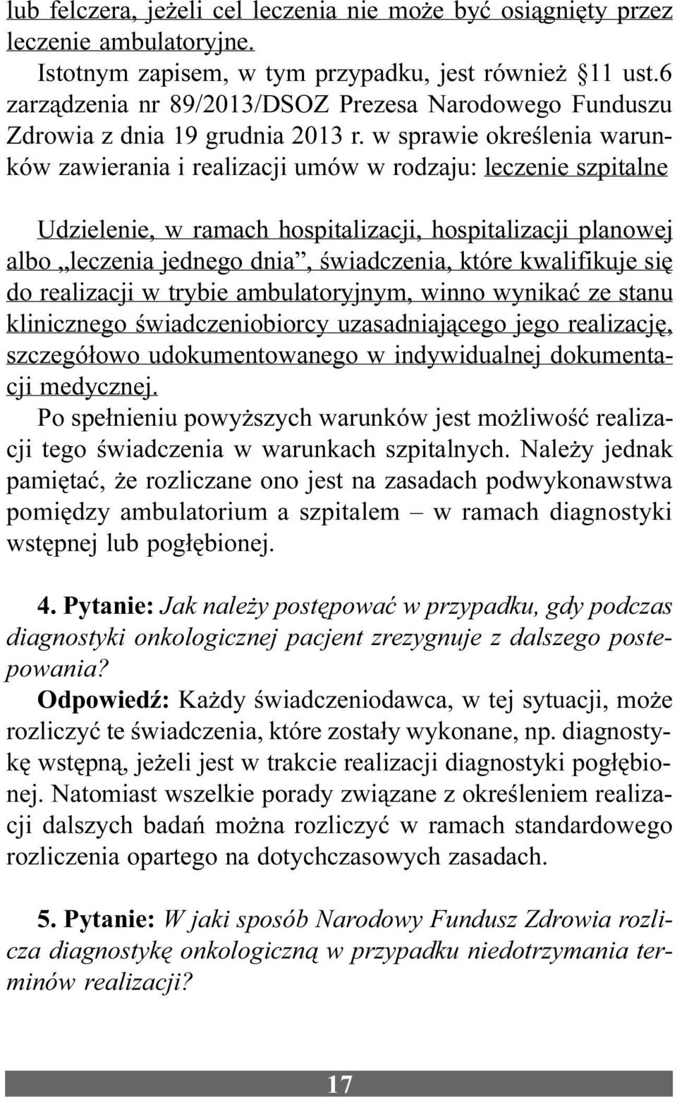 w sprawie okreœlenia warunków zawierania i realizacji umów w rodzaju: leczenie szpitalne Udzielenie, w ramach hospitalizacji, hospitalizacji planowej albo leczenia jednego dnia, œwiadczenia, które