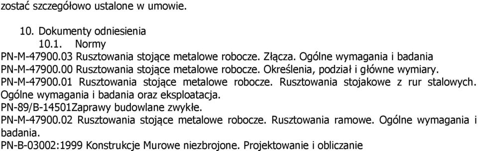Rusztowania stojakowe z rur stalowych. Ogólne wymagania i badania oraz eksploatacja. PN-89/B-14501Zaprawy budowlane zwykłe. PN-M-47900.