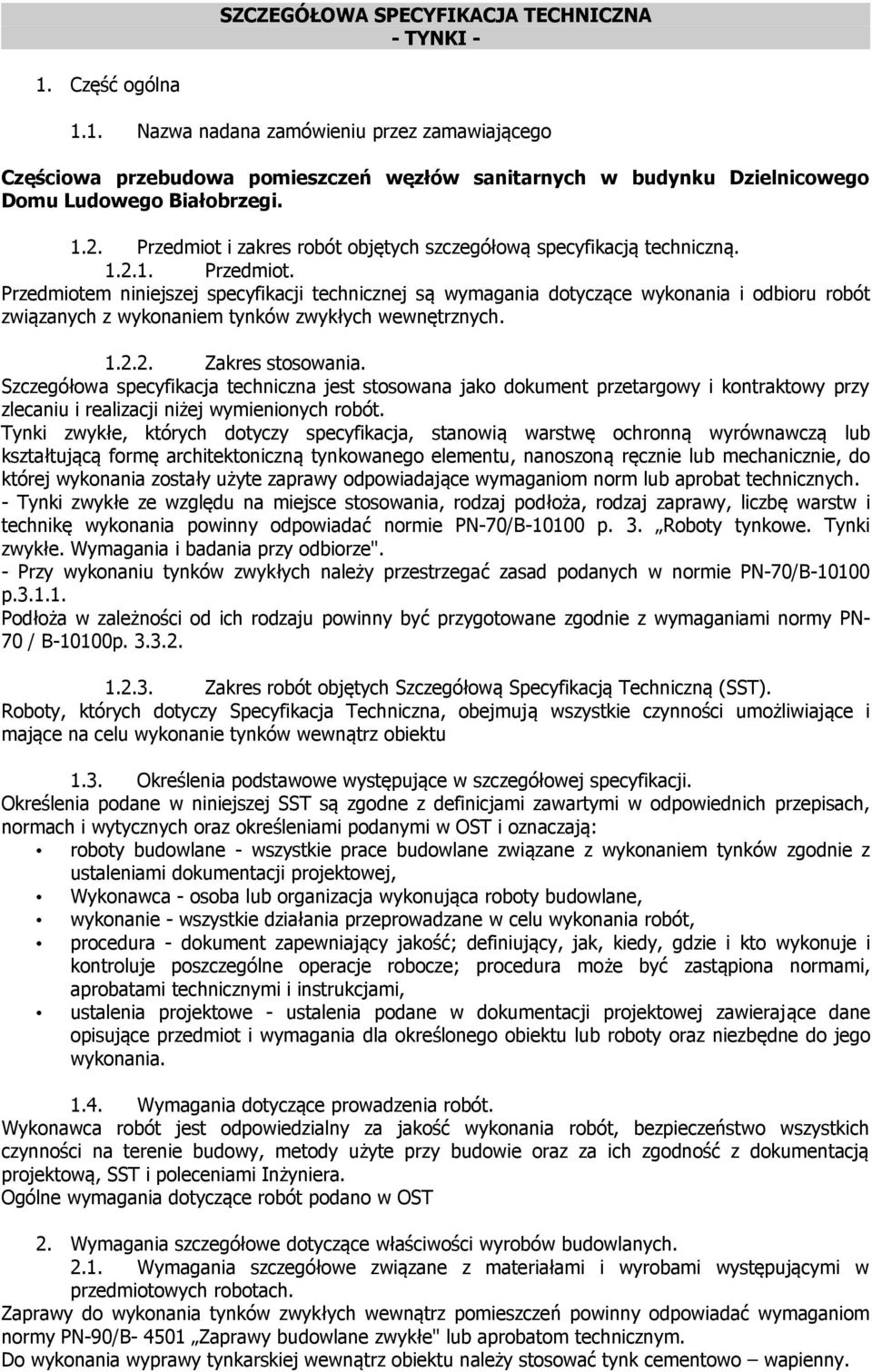 1.2.2. Zakres stosowania. Szczegółowa specyfikacja techniczna jest stosowana jako dokument przetargowy i kontraktowy przy zlecaniu i realizacji niżej wymienionych robót.