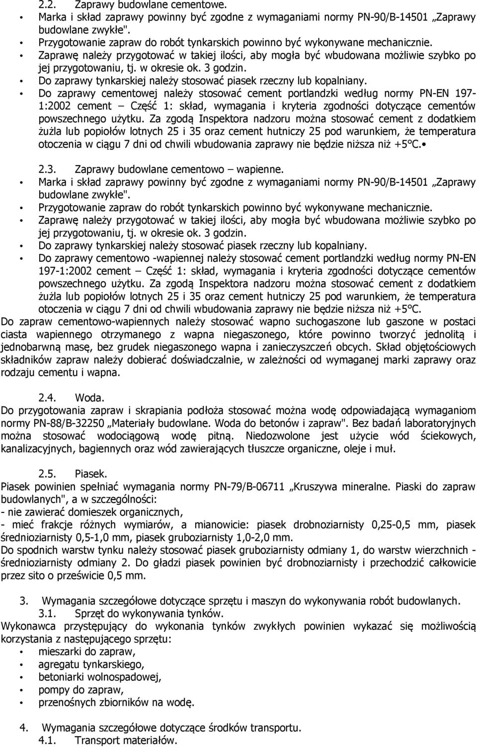 w okresie ok. 3 godzin. Do zaprawy tynkarskiej należy stosować piasek rzeczny lub kopalniany.