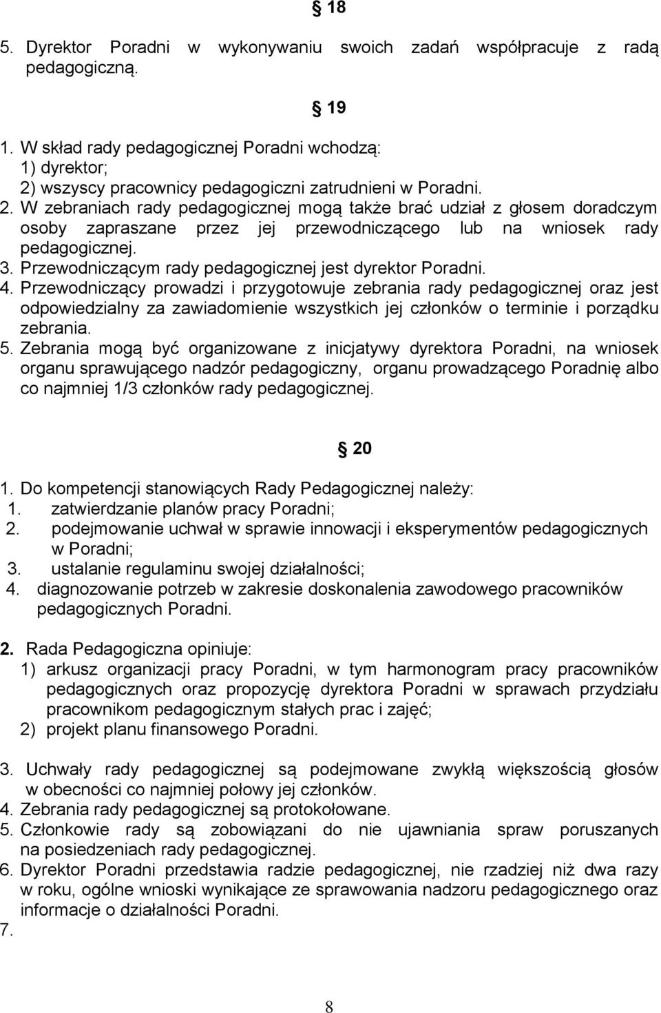 wszyscy pracownicy pedagogiczni zatrudnieni w Poradni. 2.