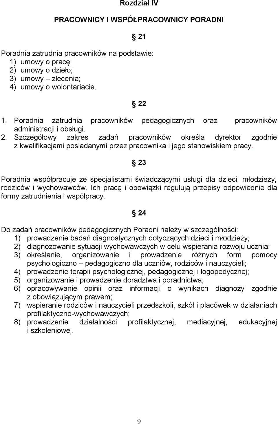 Szczegółowy zakres zadań pracowników określa dyrektor zgodnie z kwalifikacjami posiadanymi przez pracownika i jego stanowiskiem pracy.