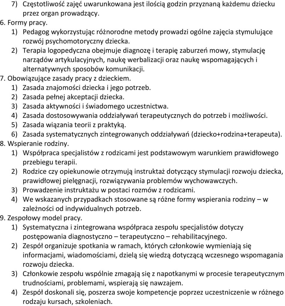 2) Terapia logopedyczna obejmuje diagnozę i terapię zaburzeń mowy, stymulację narządów artykulacyjnych, naukę werbalizacji oraz naukę wspomagających i alternatywnych sposobów komunikacji. 7.